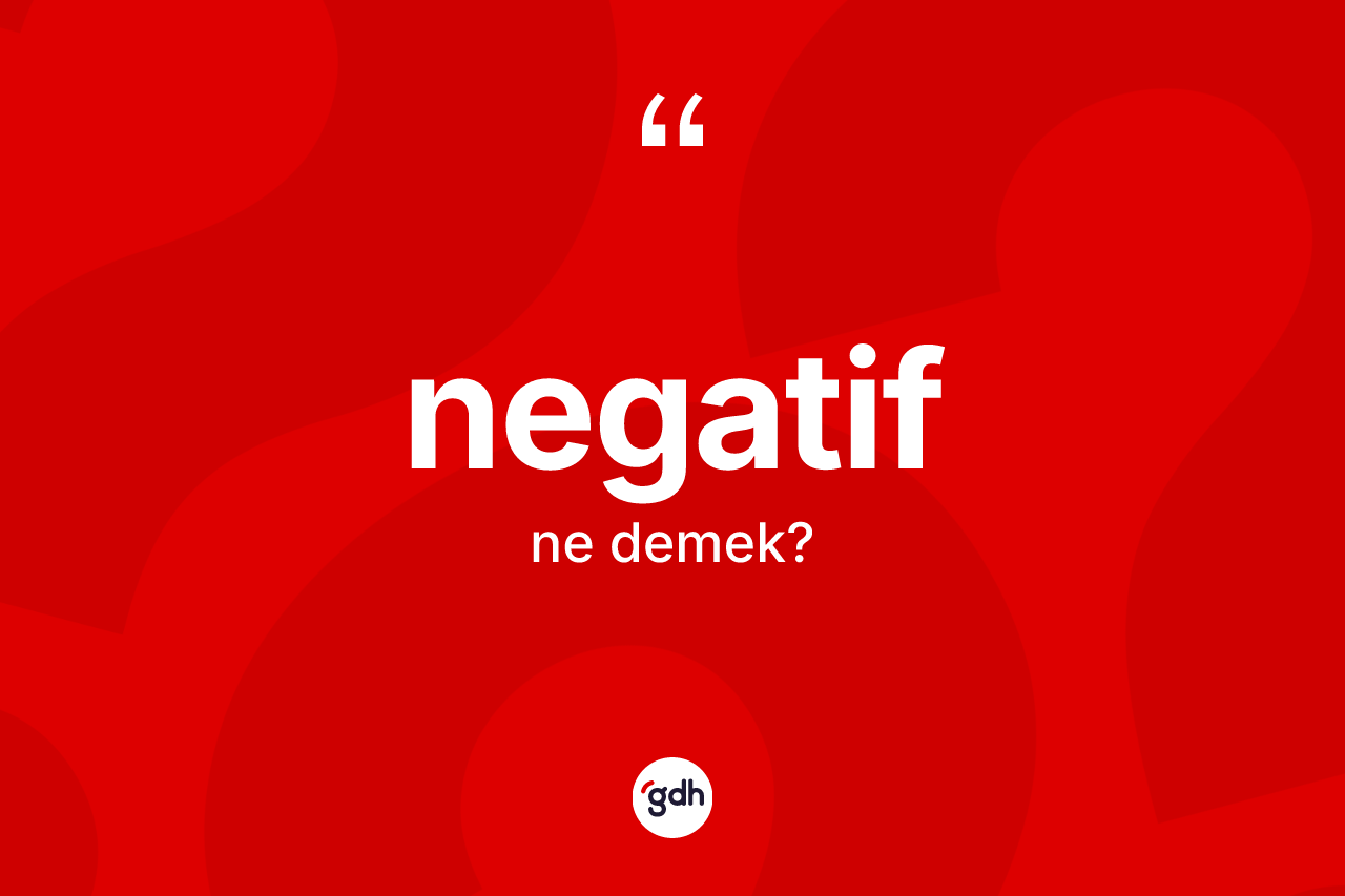 Negatif ne anlama gelir?
