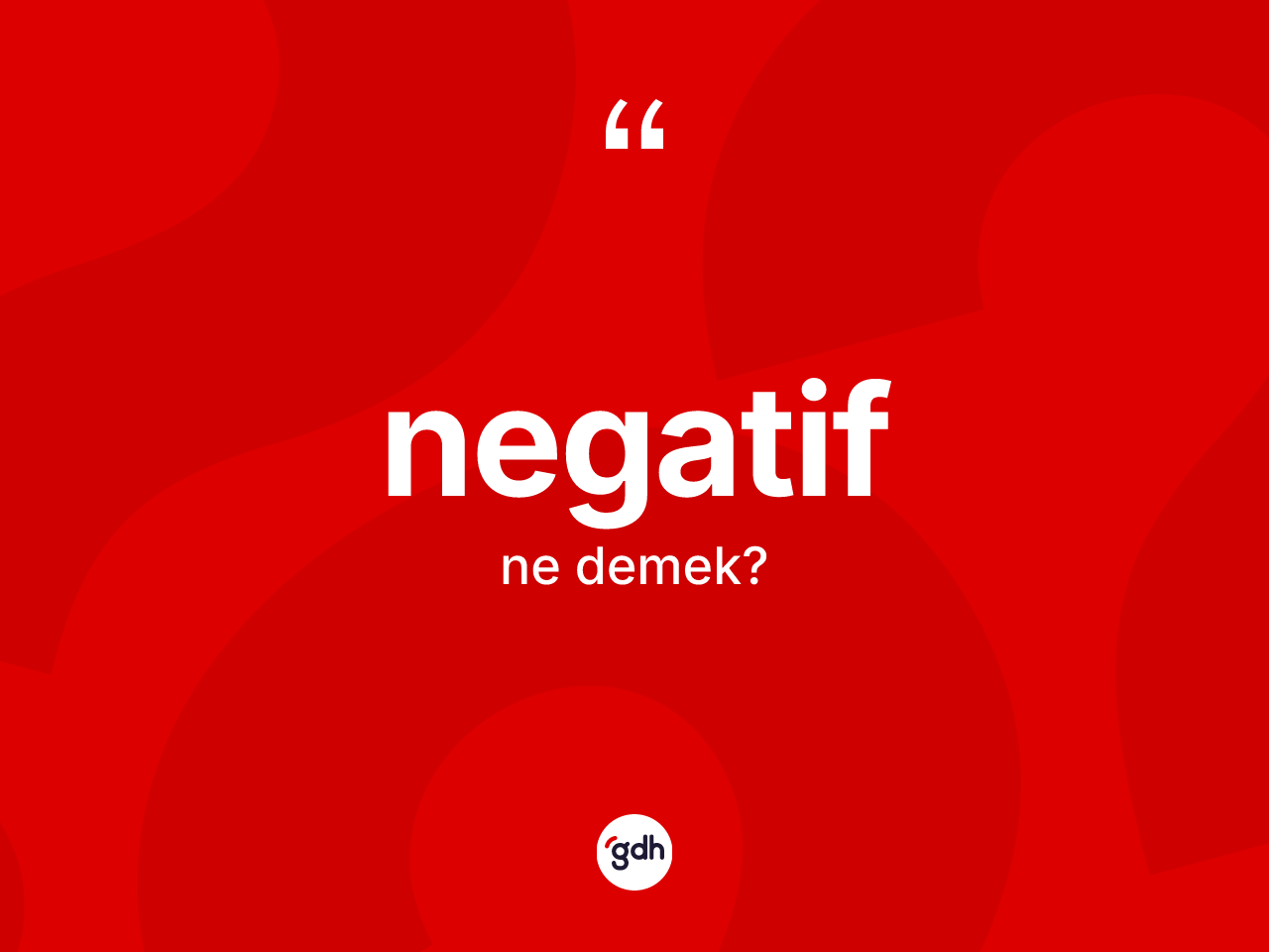 Negatif ne anlama gelir? Negatifin sözlükteki anlamı nedir?