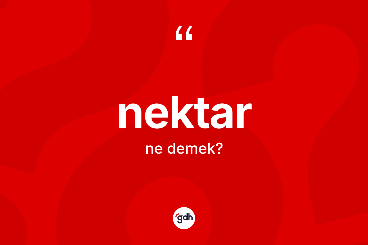 Nektar nedir? Nektarın halk arasındaki kullanımı nasıldır?