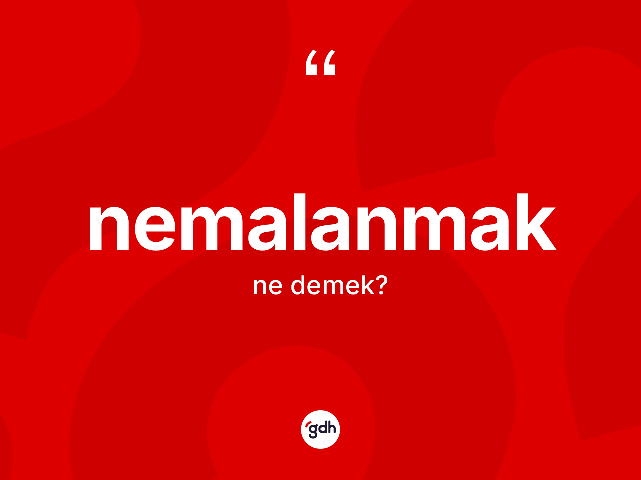 Nemalanmak nedir? Nemalanmağın TDK'ya göre anlamı nedir?