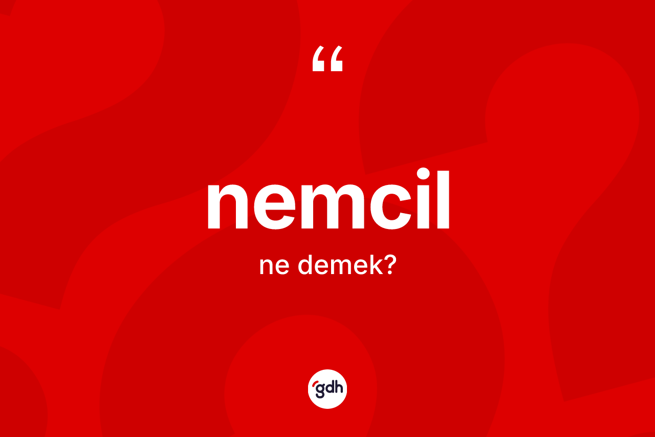 Nemcil nedir?