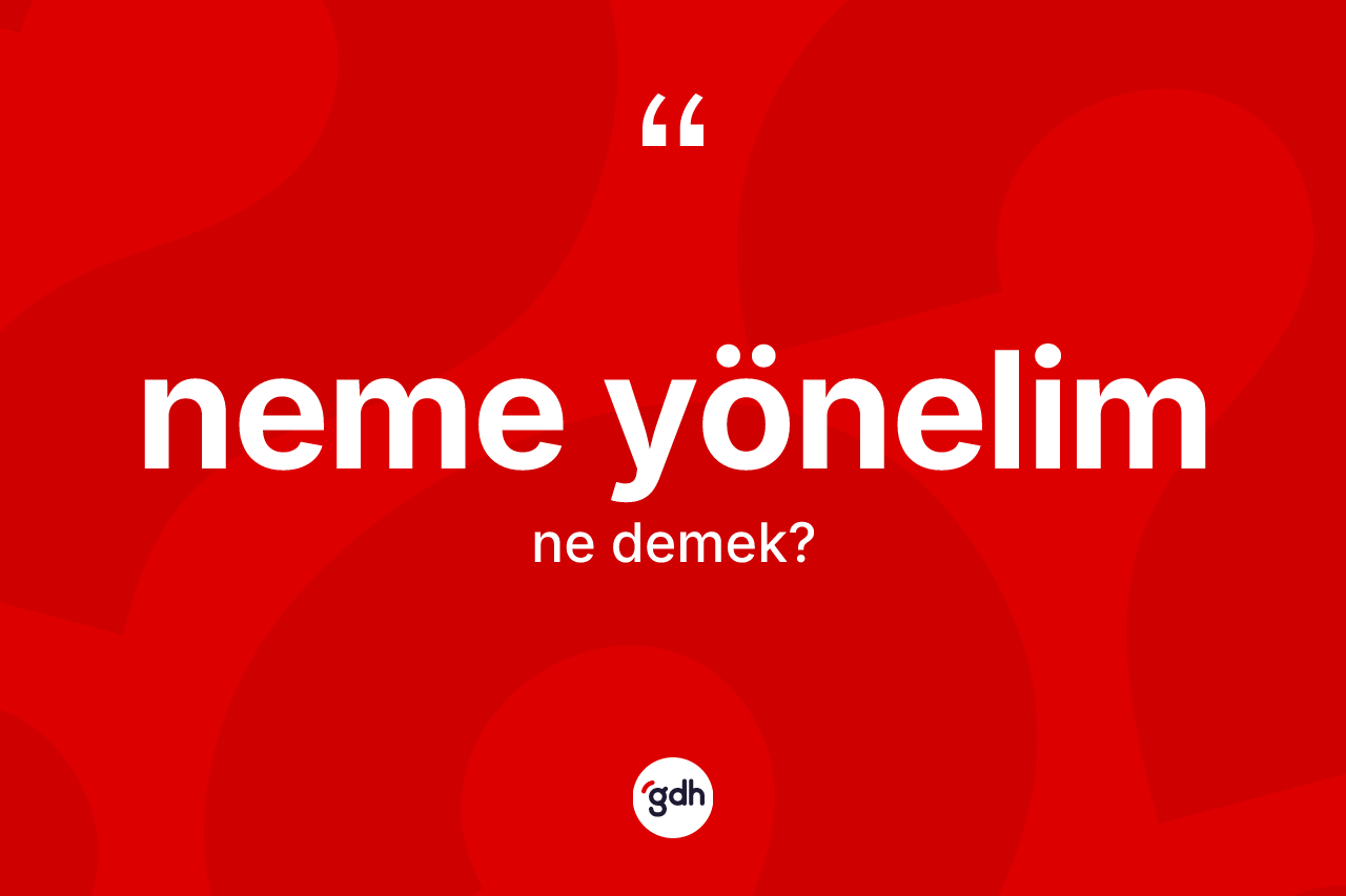 Neme yönelim ne demek?