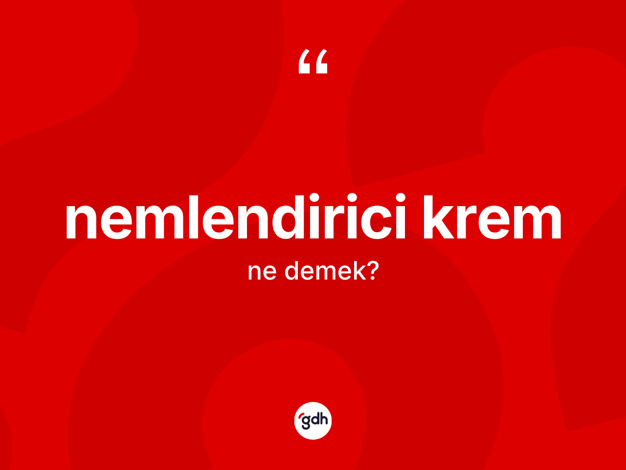 Nemlendirici krem kelimesinin anlamı nedir? Nemlendirici krem kelimesinin özellikleri nelerdir?