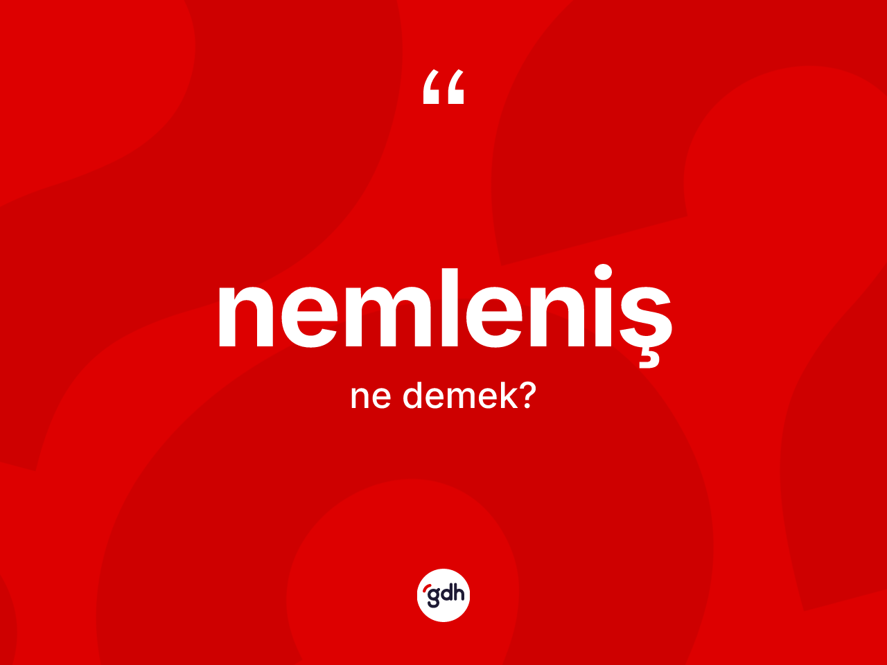 Nemleniş kelimesi nedir? Nemlenişin sözlükteki anlamı nedir?