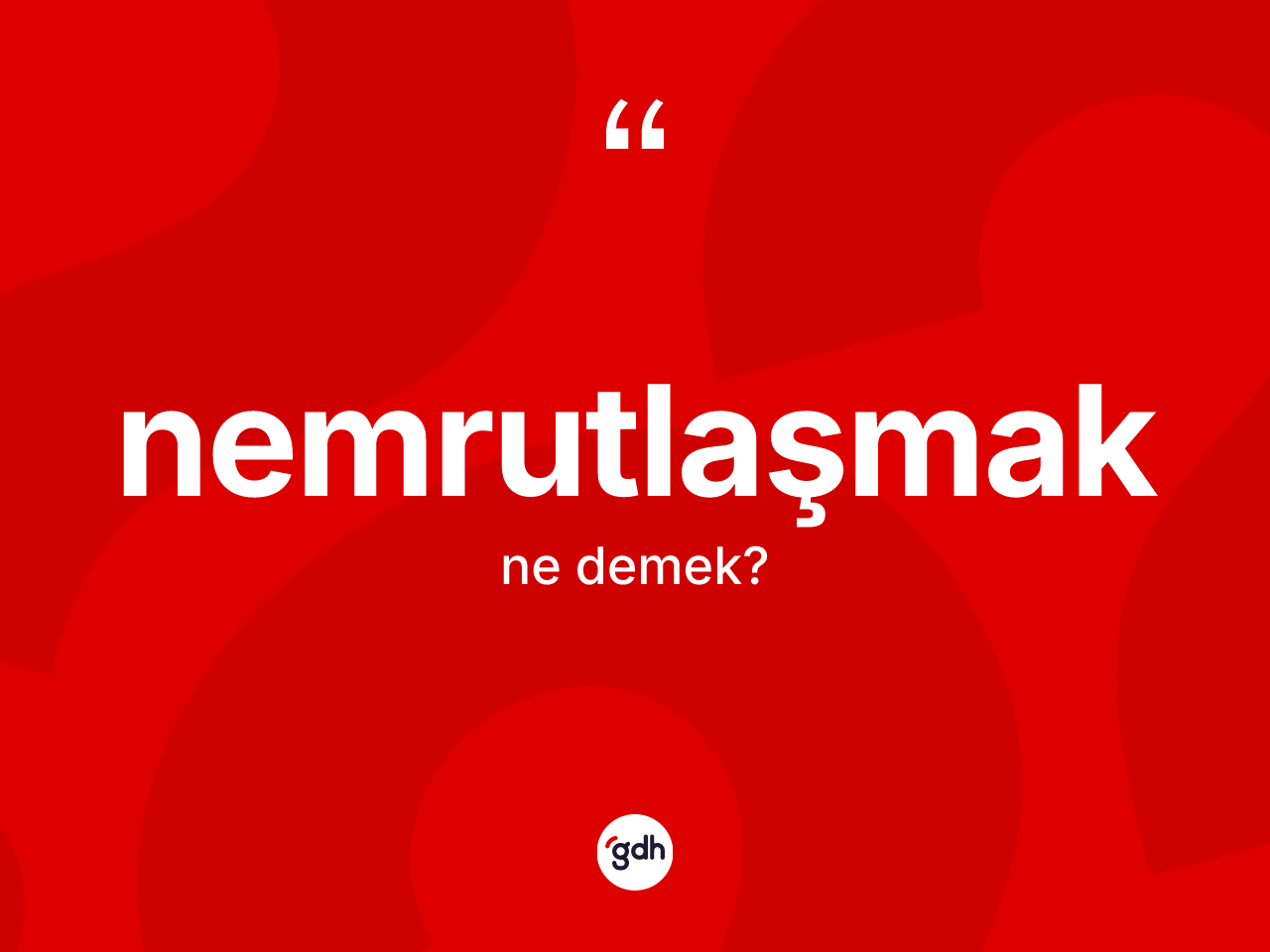 Nemrutlaşmak kelimesinin anlamı nedir? Nemrutlaşmak kelimesinin kaç farklı anlamı var?