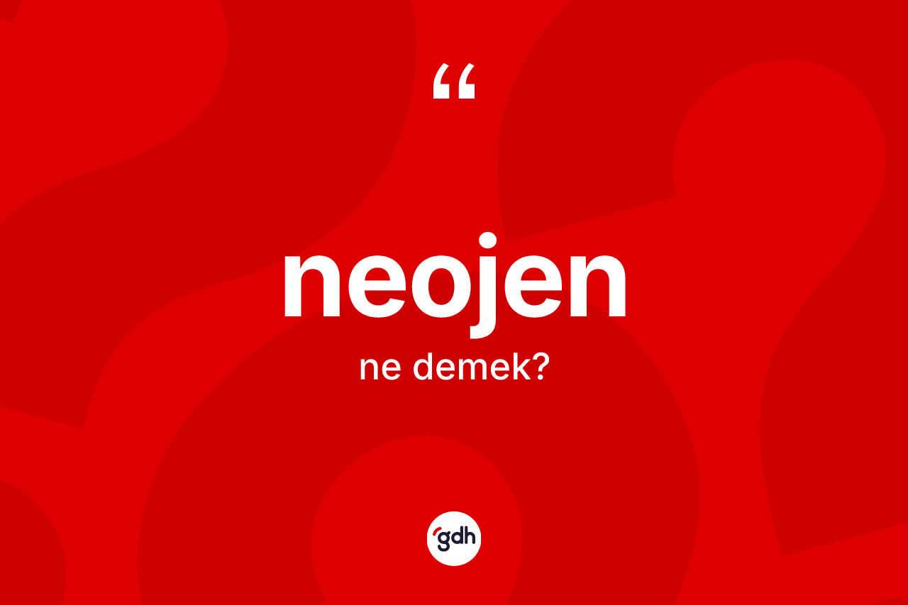 Neojen kelimesinin anlamı nedir?