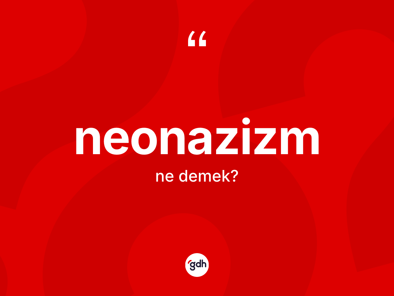 Neonazizm kelimesinin anlamı nedir? Neonazizm kelimesinin TDK anlamı nedir?