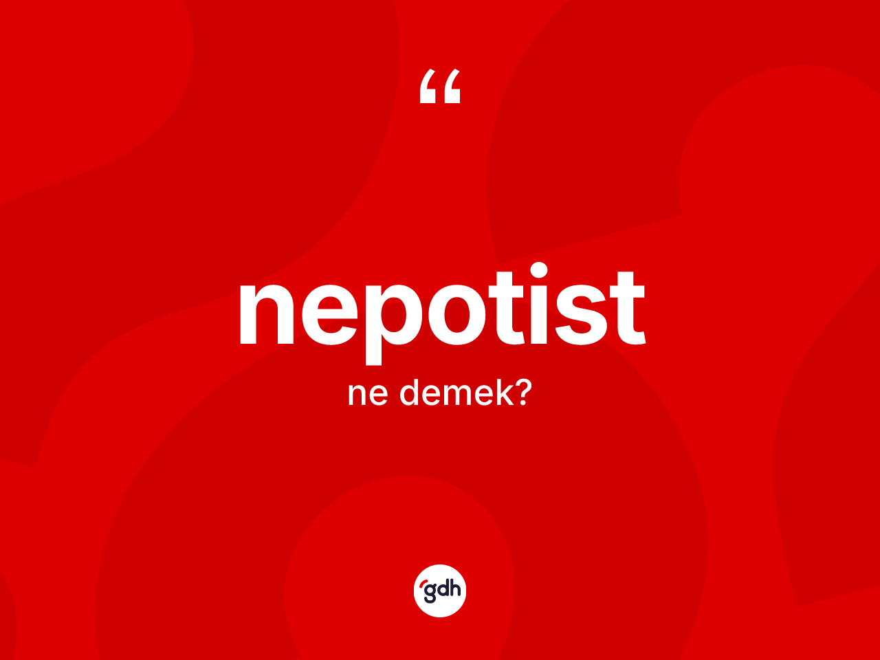 Nepotist nedir? Nepotistin kısaca tanımı nedir?