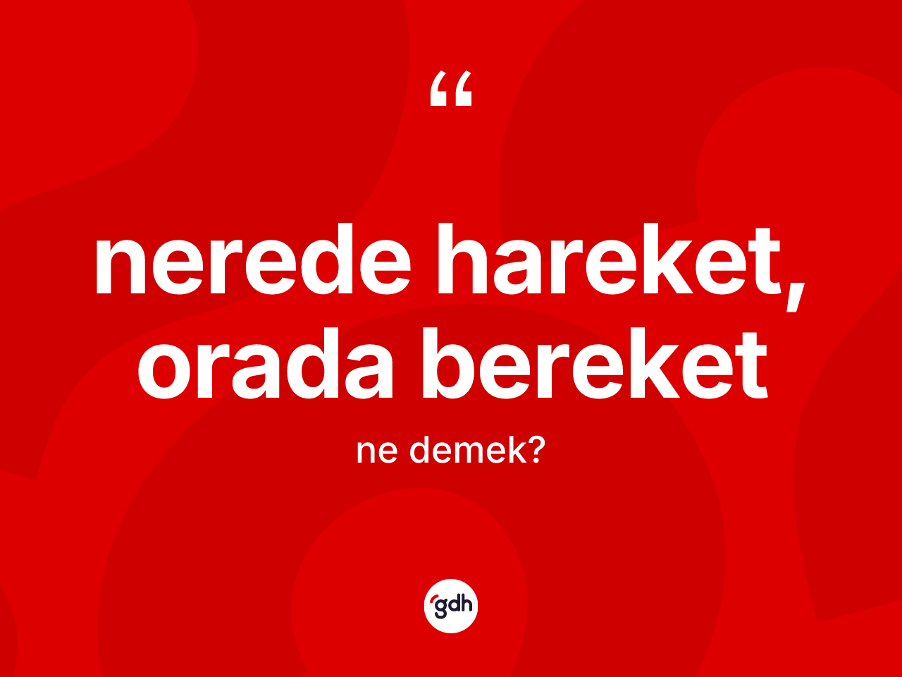 Nerede hareket, orada bereket ifadesinin kısaca tanımı nedir? Nerede hareket, orada bereket ifadesinin TDK'ya göre açıklaması nedir?