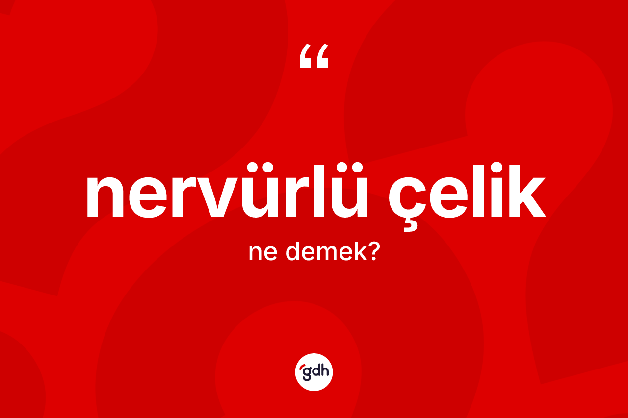Nervürlü çelik kelimesinin tanımı nedir?