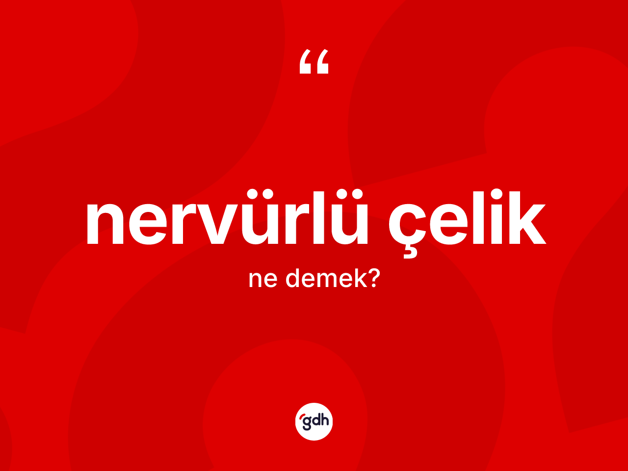 Nervürlü çelik kelimesinin tanımı nedir? Nervürlü çeliğin TDK'ya göre anlamı nedir?