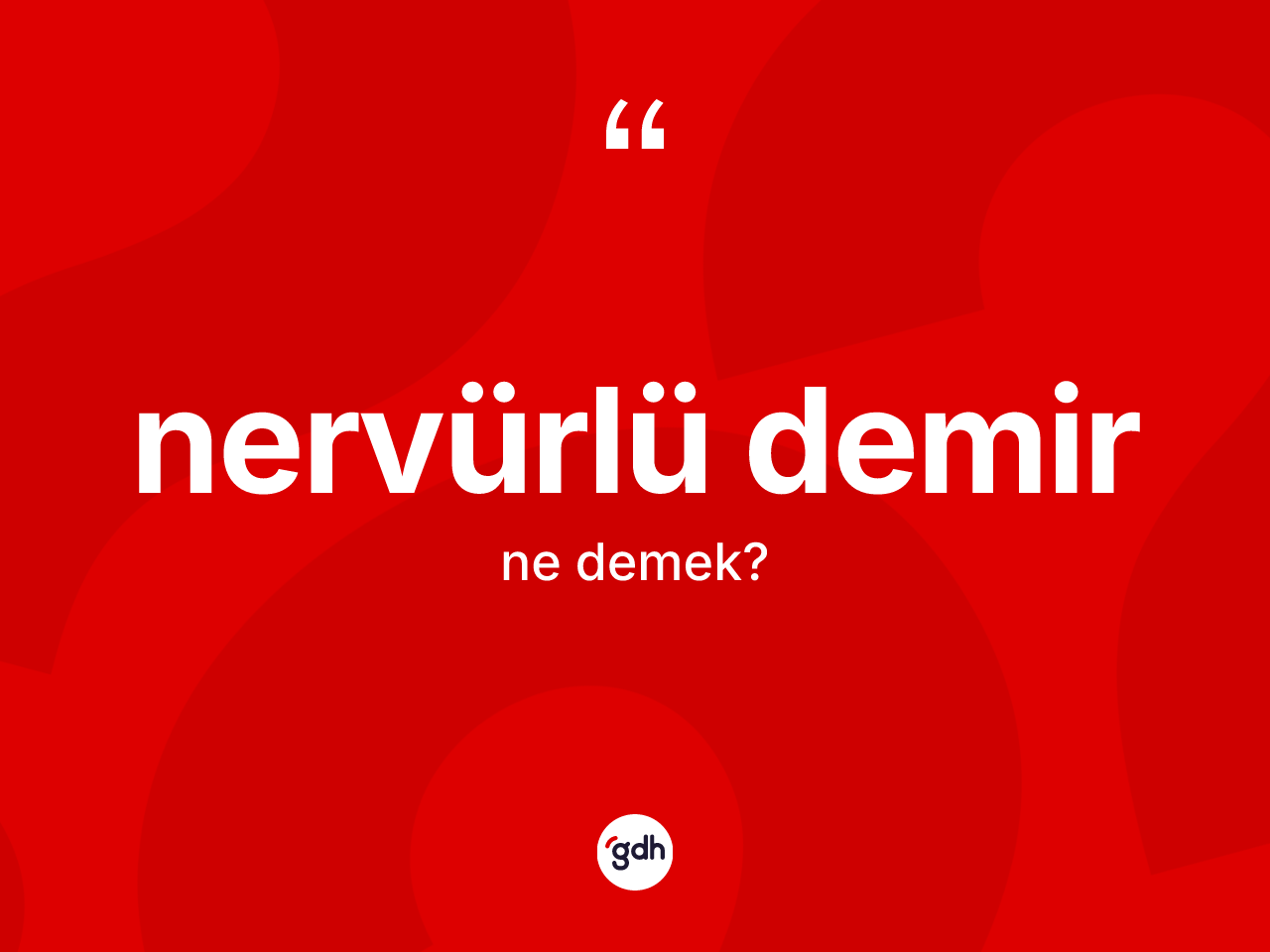 Nervürlü demir kelimesi nedir? Nervürlü demirin kısaca tanımı nedir?