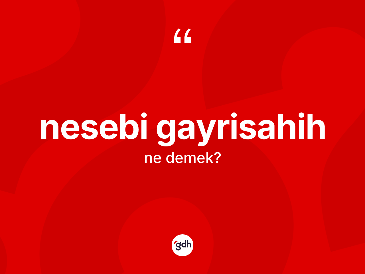 Nesebi gayrisahih kelimesi ne anlama gelir? Nesebi gayrisahihin halk arasındaki kullanımı nasıldır?