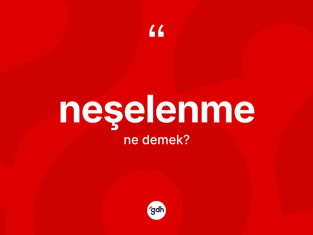 Neşelenme kelimesinin tanımı nedir? Neşelenmenin TDK'ya göre anlamı nedir?