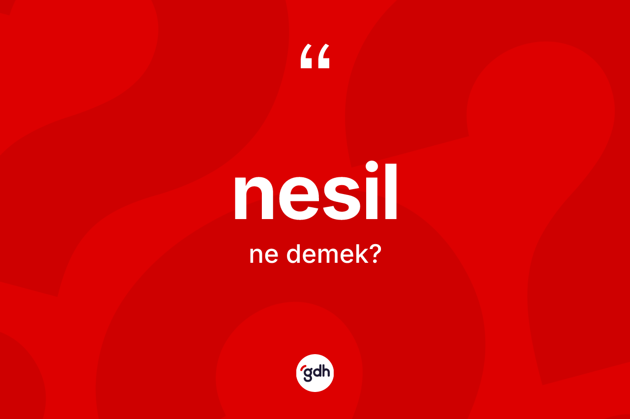 Nesil ne anlama gelir? Nesilin kısaca tanımı nedir?