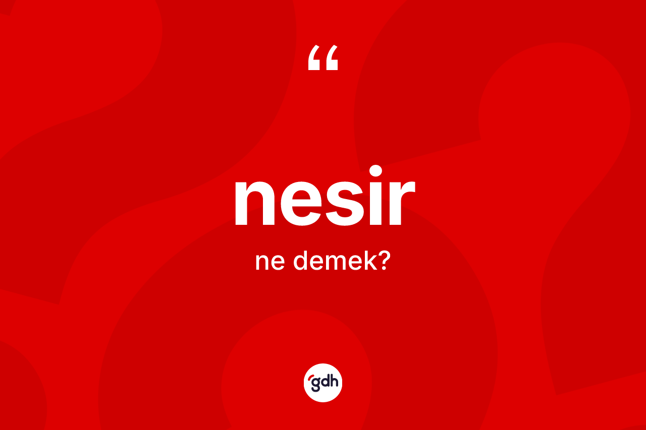 Nesir kelimesinin anlamı nedir? Nesirin sözlükteki anlamı nedir?