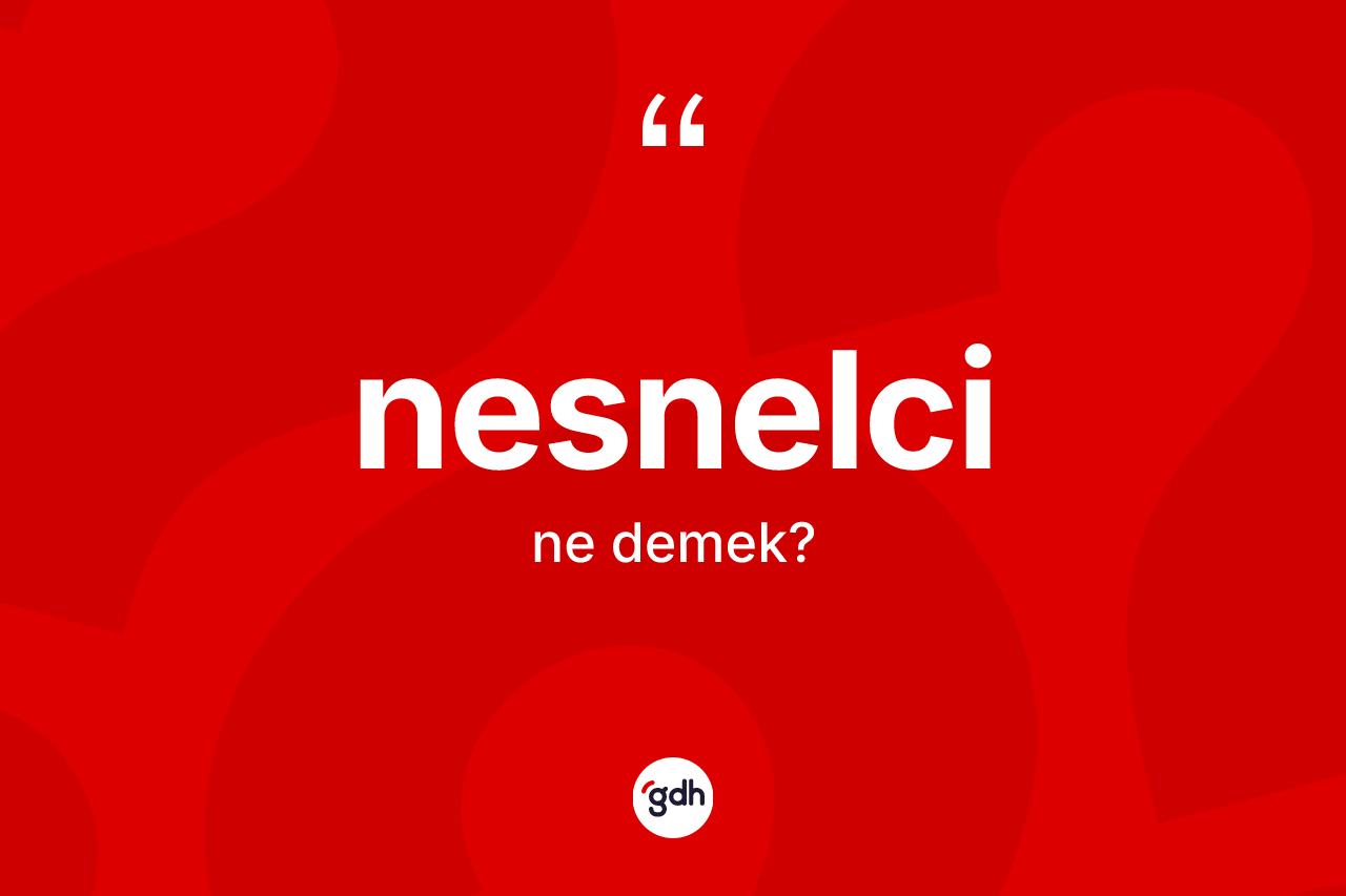 Nesnelci ne demek?