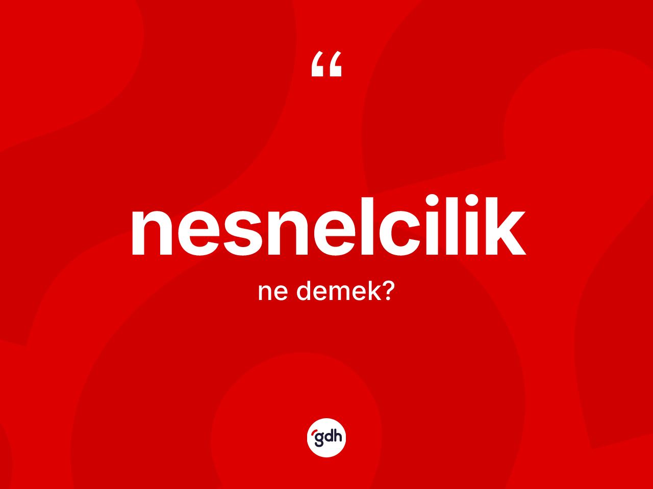 Nesnelcilik kelimesinin anlamı nedir? Nesnelciliğin TDK'ya göre anlamı nedir?