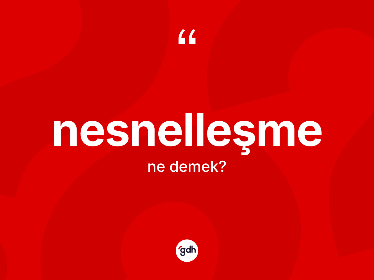 Nesnelleşme kelimesi nedir? Nesnelleşme kelimesinin TDK'ya göre açıklaması nedir?