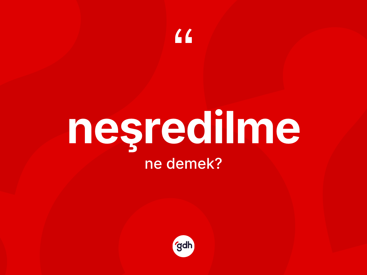 Neşredilme kelimesi ne demek? Neşredilmenin sözlükteki anlamı nedir?