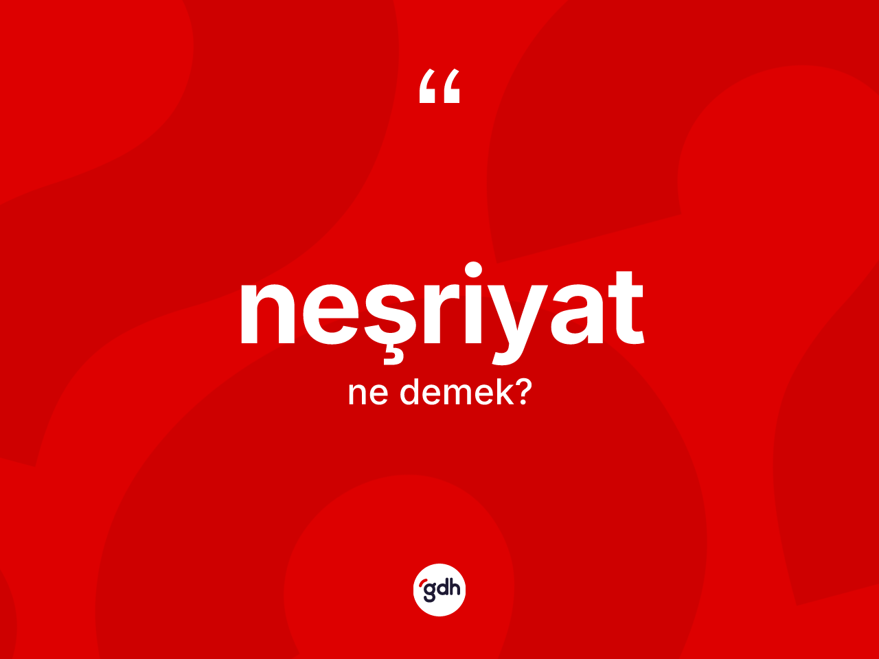 Neşriyat kelimesi nedir? Neşriyat kelimesinin özellikleri nelerdir?