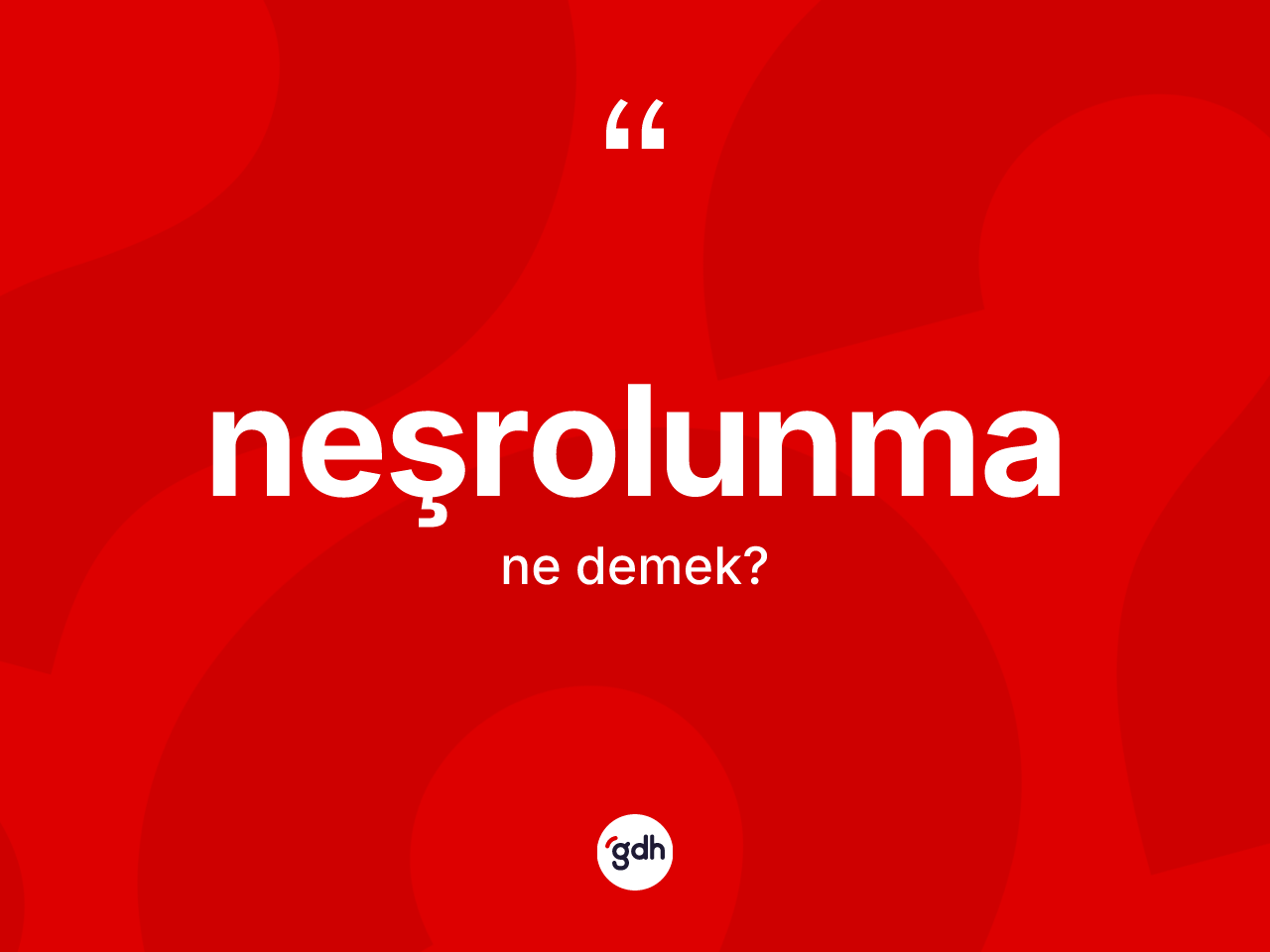 Neşrolunma kelimesinin tanımı nedir? Neşrolunmanın TDK'ya göre anlamı nedir?