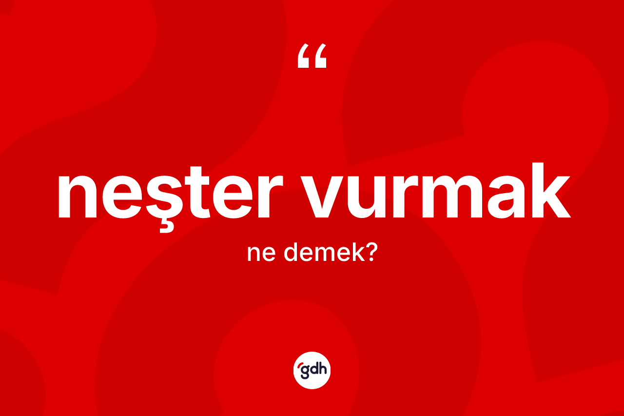 Neşter vurmak ifadesinin kısaca tanımı nedir? Neşter vurmak ifadesinin TDK'ya göre açıklaması nedir?