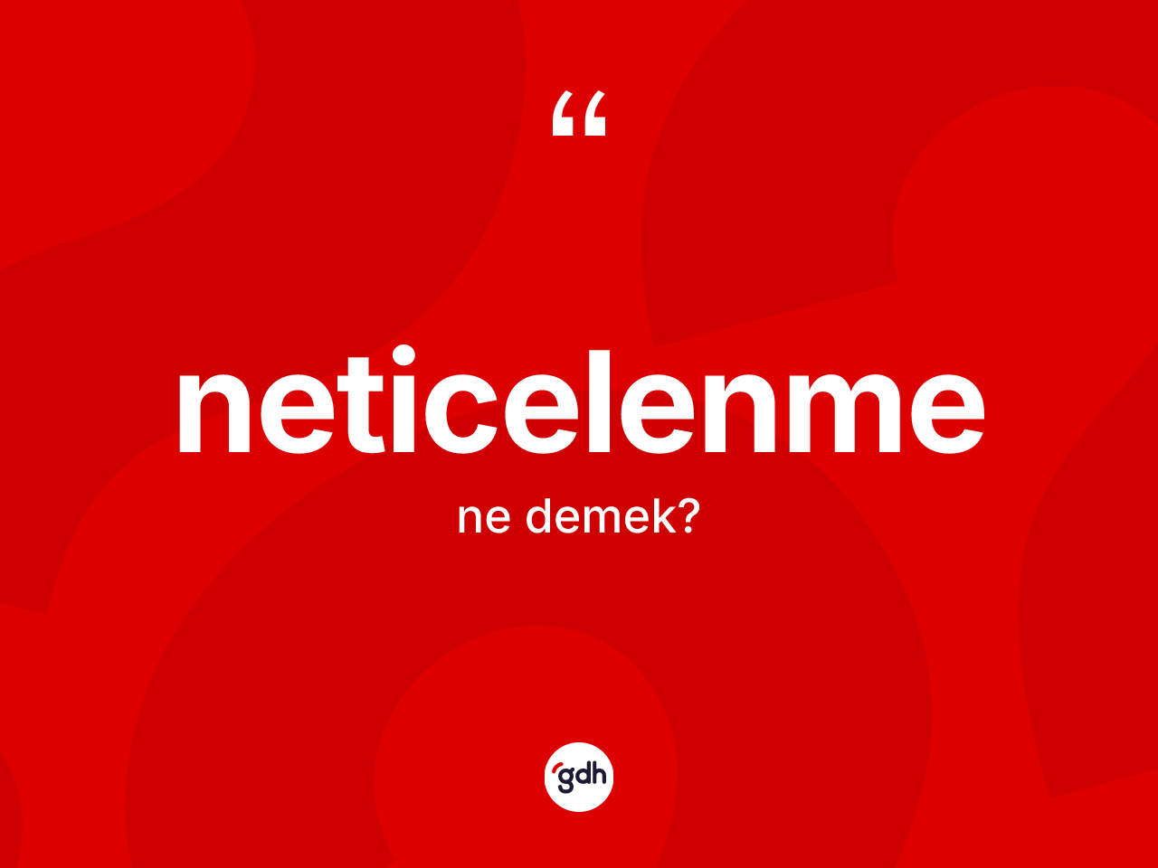 Neticelenme kelimesinin sözlükteki tanımı nedir? Neticelenmenin TDK'ya göre anlamı nedir?