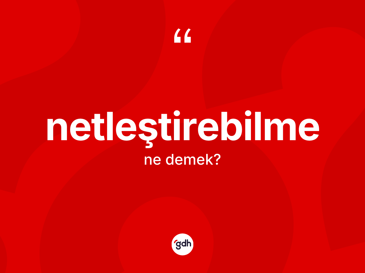 Netleştirebilme ne demek? Netleştirebilme kelimesinin kaç farklı anlamı var?