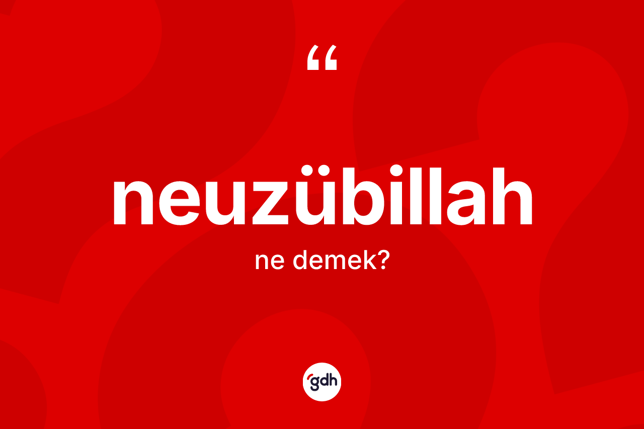 Neuzübillah kelimesinin anlamı nedir?