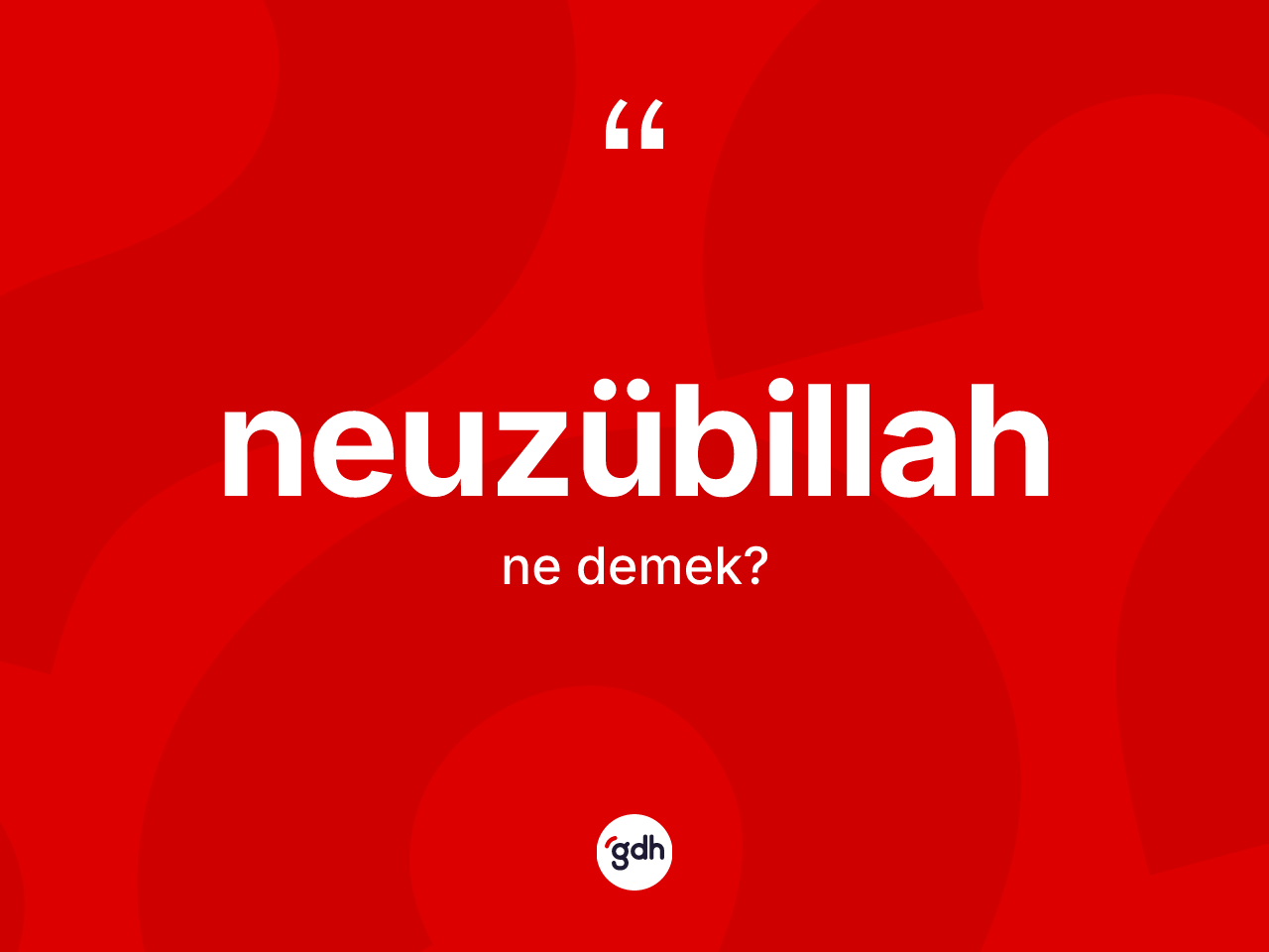 Neuzübillah kelimesinin anlamı nedir? Neuzübillahın TDK'ya göre anlamı nedir?