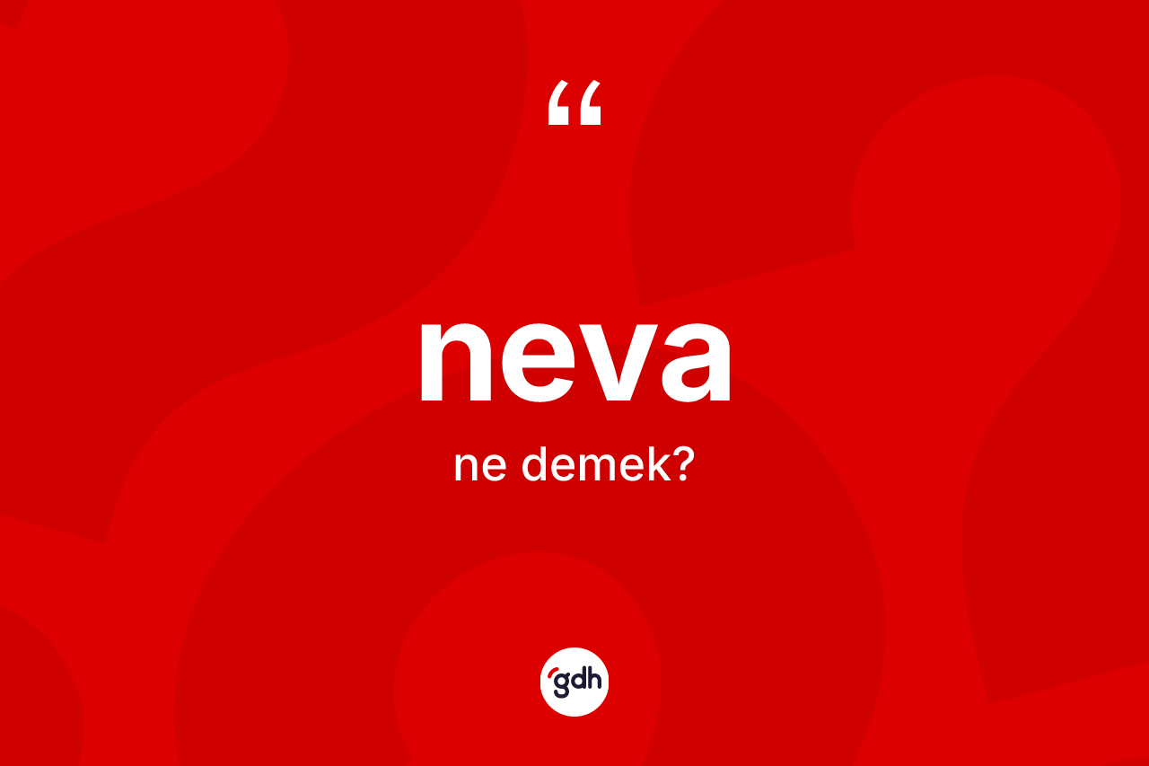 Neva kelimesi ne anlama gelir?