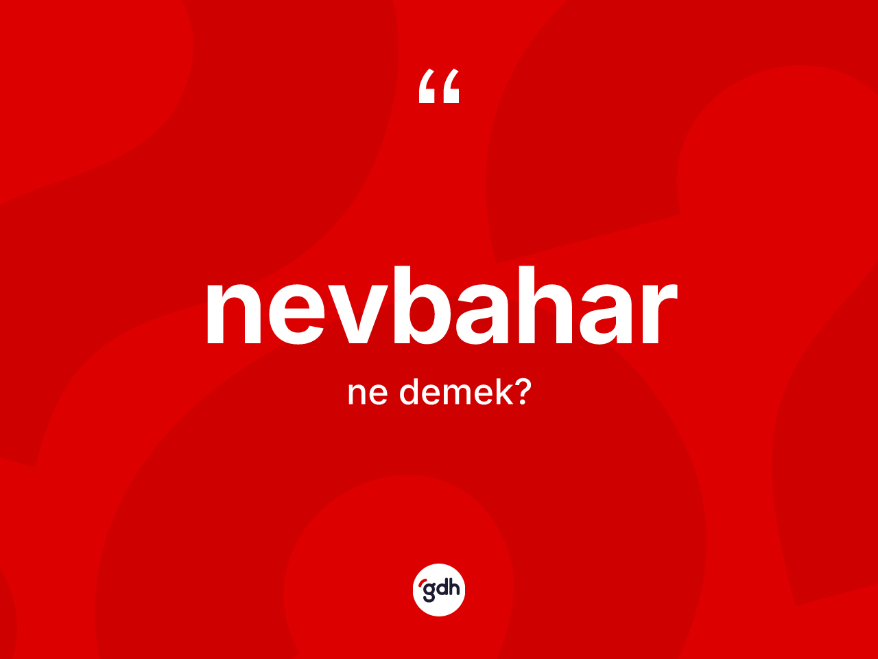 Nevbahar kelimesinin sözlükteki tanımı nedir? Nevbaharın sözlükteki anlamı nedir?