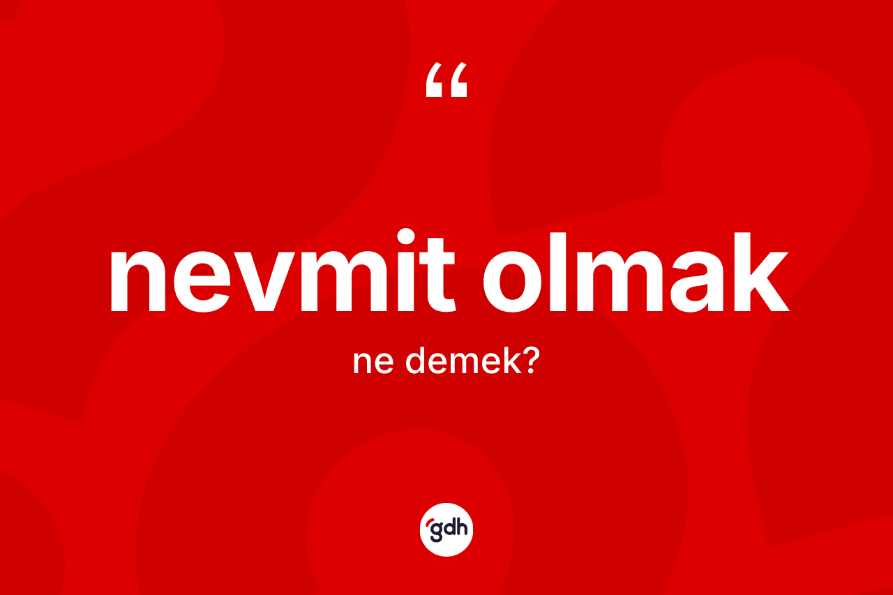 Nevmit olmak ifadesi neyi anlatır?
