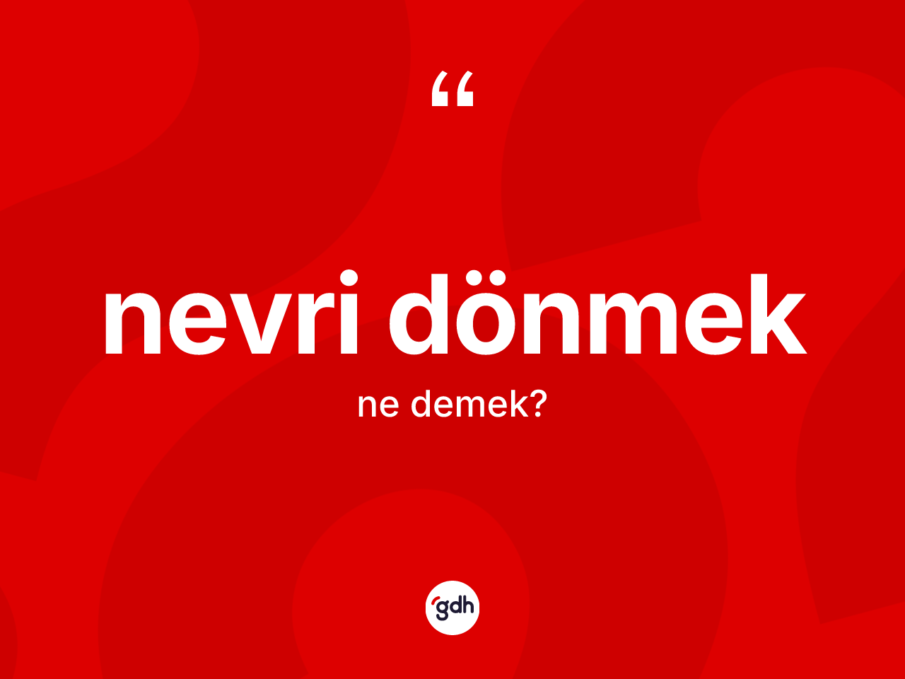 Nevri dönmek ifadesinin kısaca tanımı nedir? Nevri dönmek sözü nerede kullanılır?