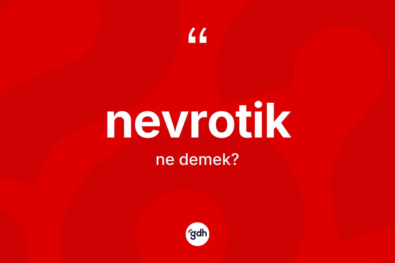 Nevrotik ne demek? Nevrotiğin halk arasındaki kullanımı nasıldır?