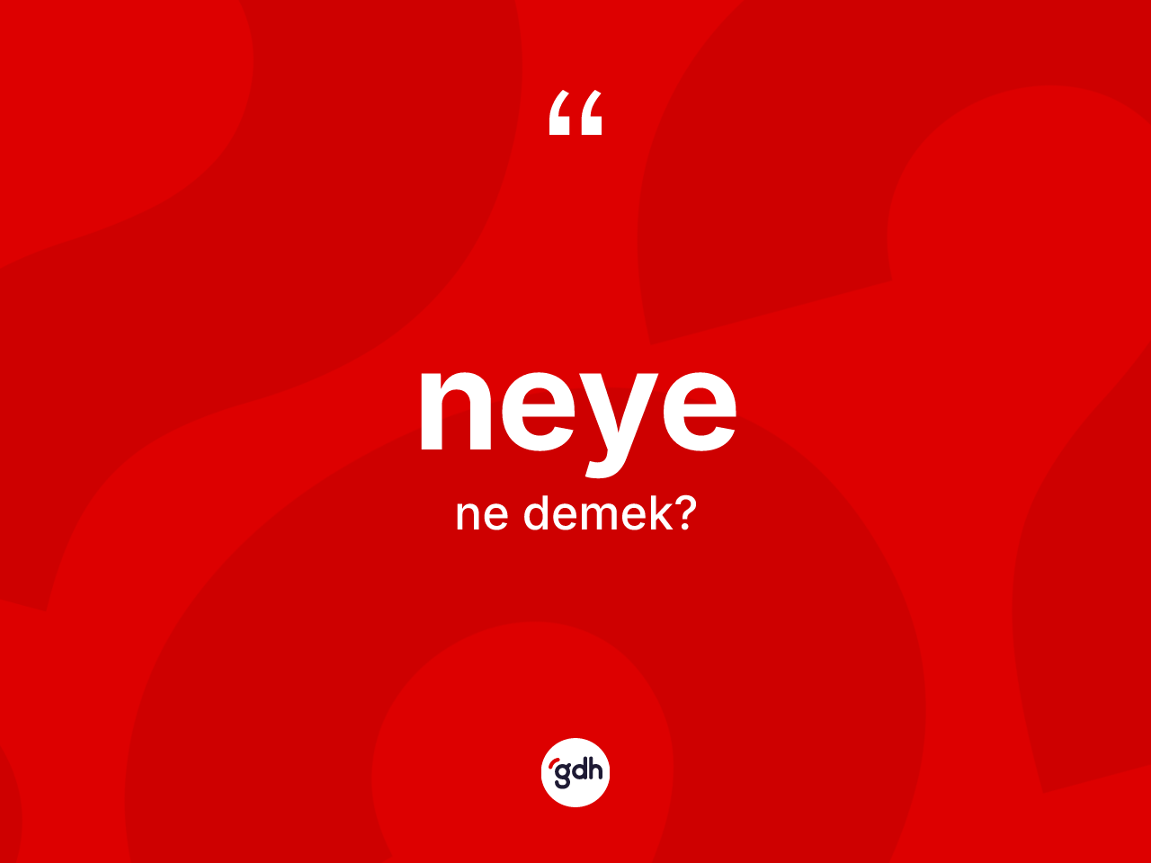 Neye kelimesi ne demek? Neyenin kısaca tanımı nedir?