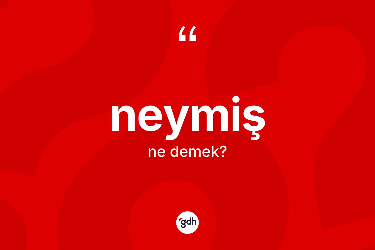 Neymiş ifadesi ne anlama gelir?