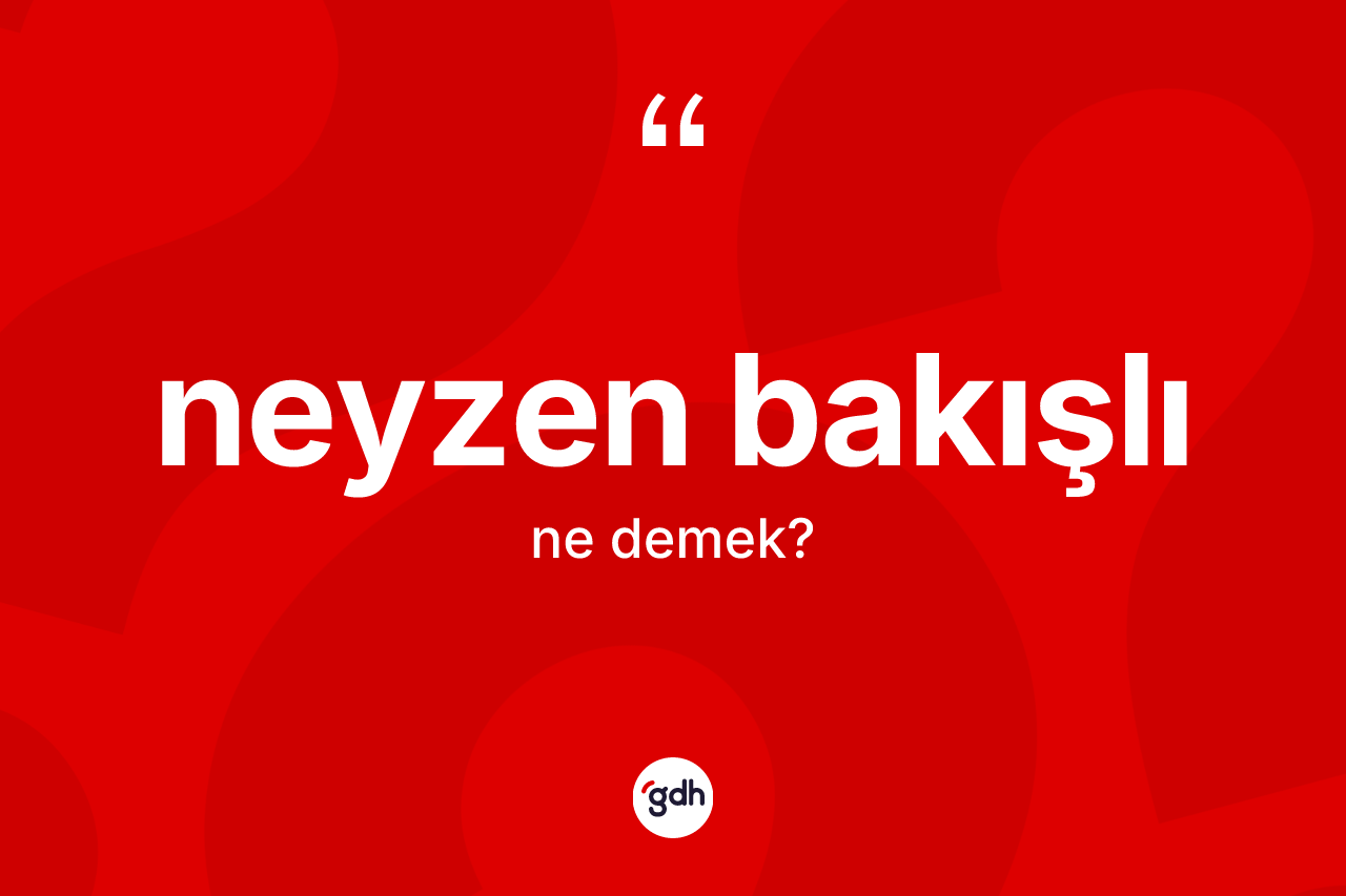 Neyzen bakışlı ne anlama gelir? Neyzen bakışlı kelimesinin kaç farklı anlamı var?