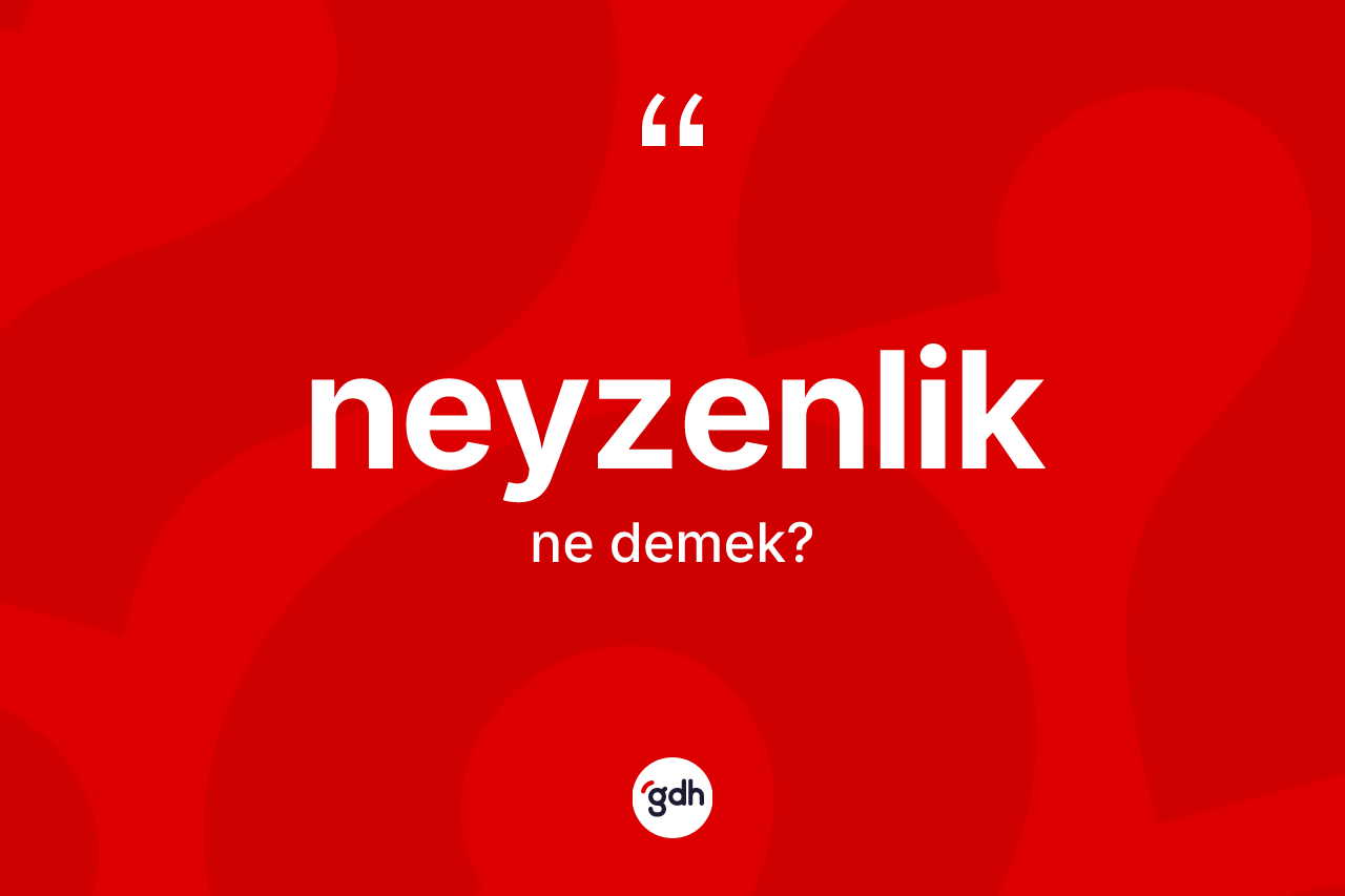 Neyzenlik kelimesinin sözlükteki tanımı nedir? Neyzenliğin sözlükteki anlamı nedir?