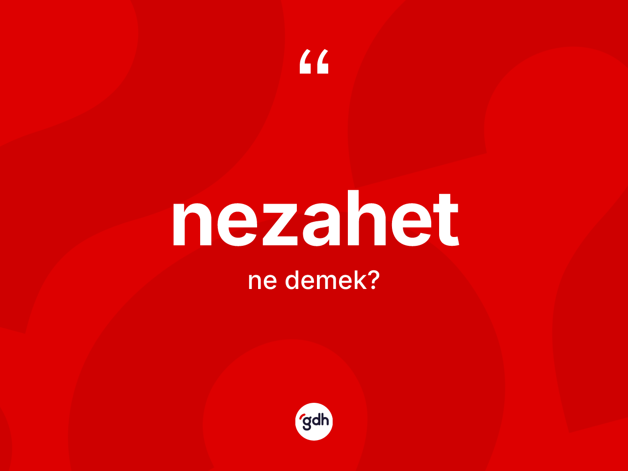 Nezahet kelimesinin anlamı nedir? Nezahetin kısaca tanımı nedir?