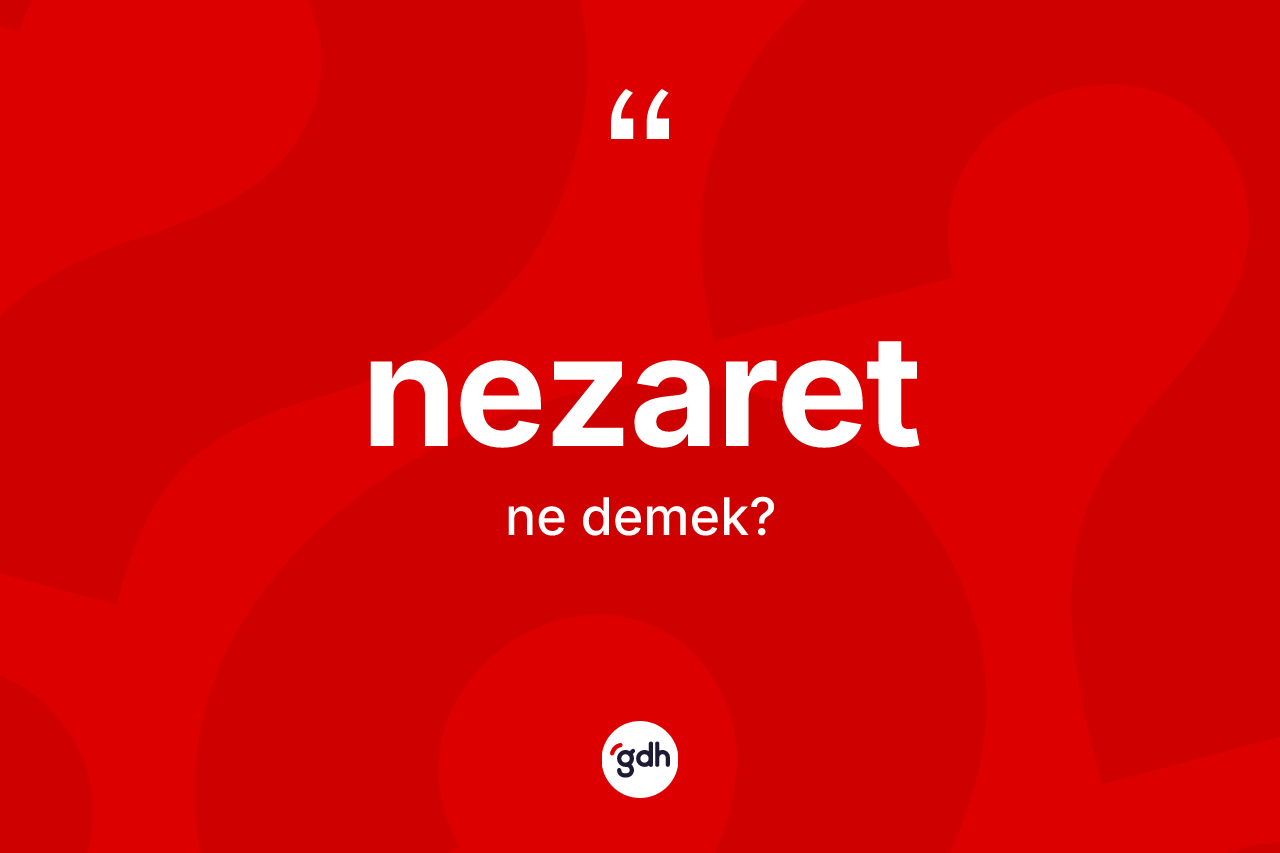 Nezaret ne demek?