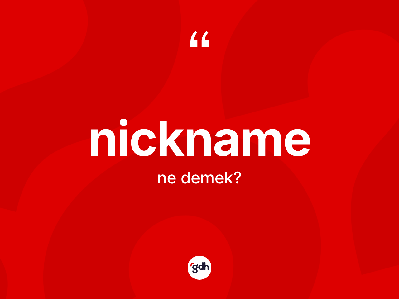 Nickname kelimesinin sözlükteki tanımı nedir? Nicknamenin sözlükteki anlamı nedir?