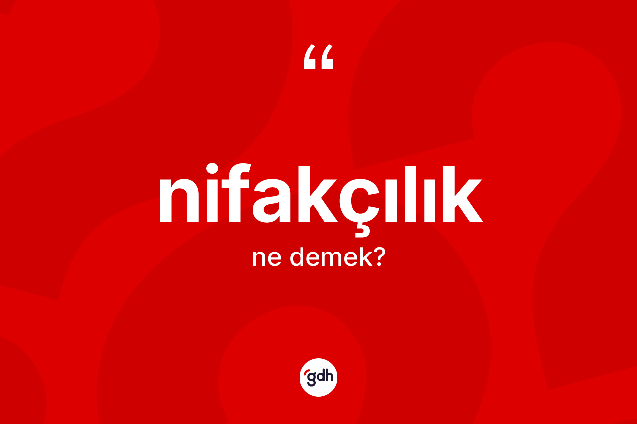 Nifakçılık kelimesinin tanımı nedir?