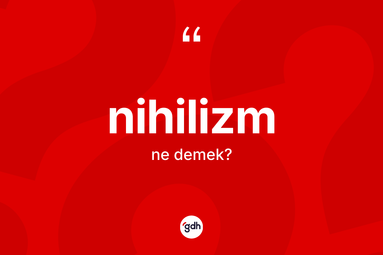 Nihilizm kelimesinin anlamı nedir?