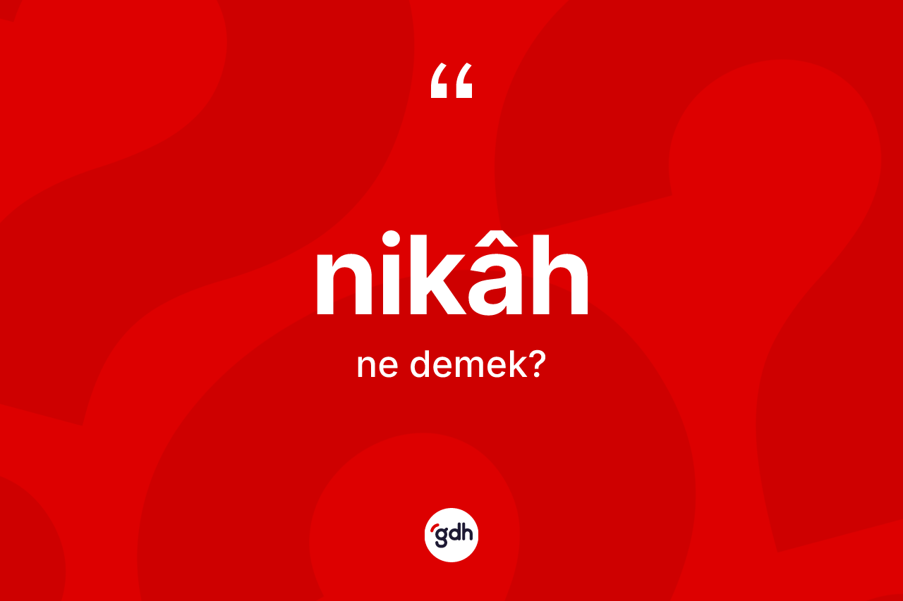Nikâh kelimesinin tanımı nedir?