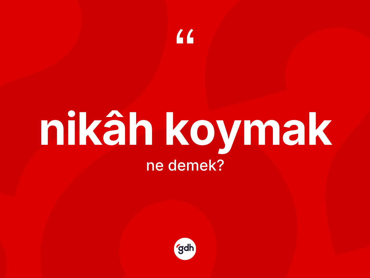 Nikâh koymak ifadesinin kısaca tanımı nedir? Nikâh koymak sözü hangi durumlarda kullanılır?