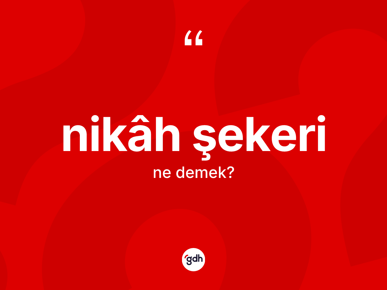 Nikâh şekeri kelimesinin anlamı nedir? Nikâh şekeri kelimesinin özellikleri nelerdir?
