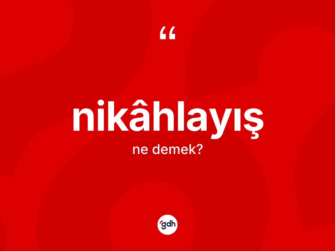 Nikâhlayış nedir? Nikâhlayışın TDK'ya göre anlamı nedir?