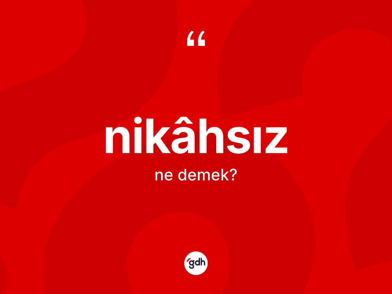 Nikâhsız ne anlama gelir? Nikâhsız kelimesinin TDK anlamı nedir?